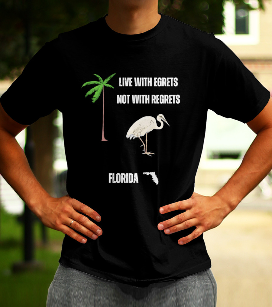 Live With Egrets Not With Regrets Florida Palm Tree Map T-Shirt