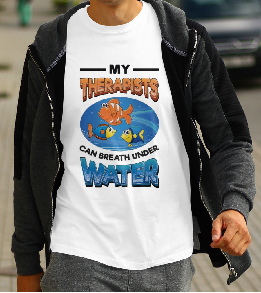 My Therapists Can Breathe Underwater Fish Characters T-Shirt