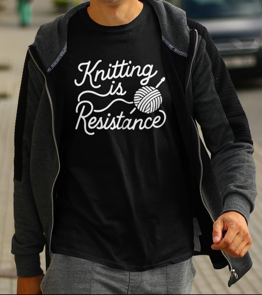 Knitting Is Resistance Yarn Ball Needles Empowerment T-Shirt
