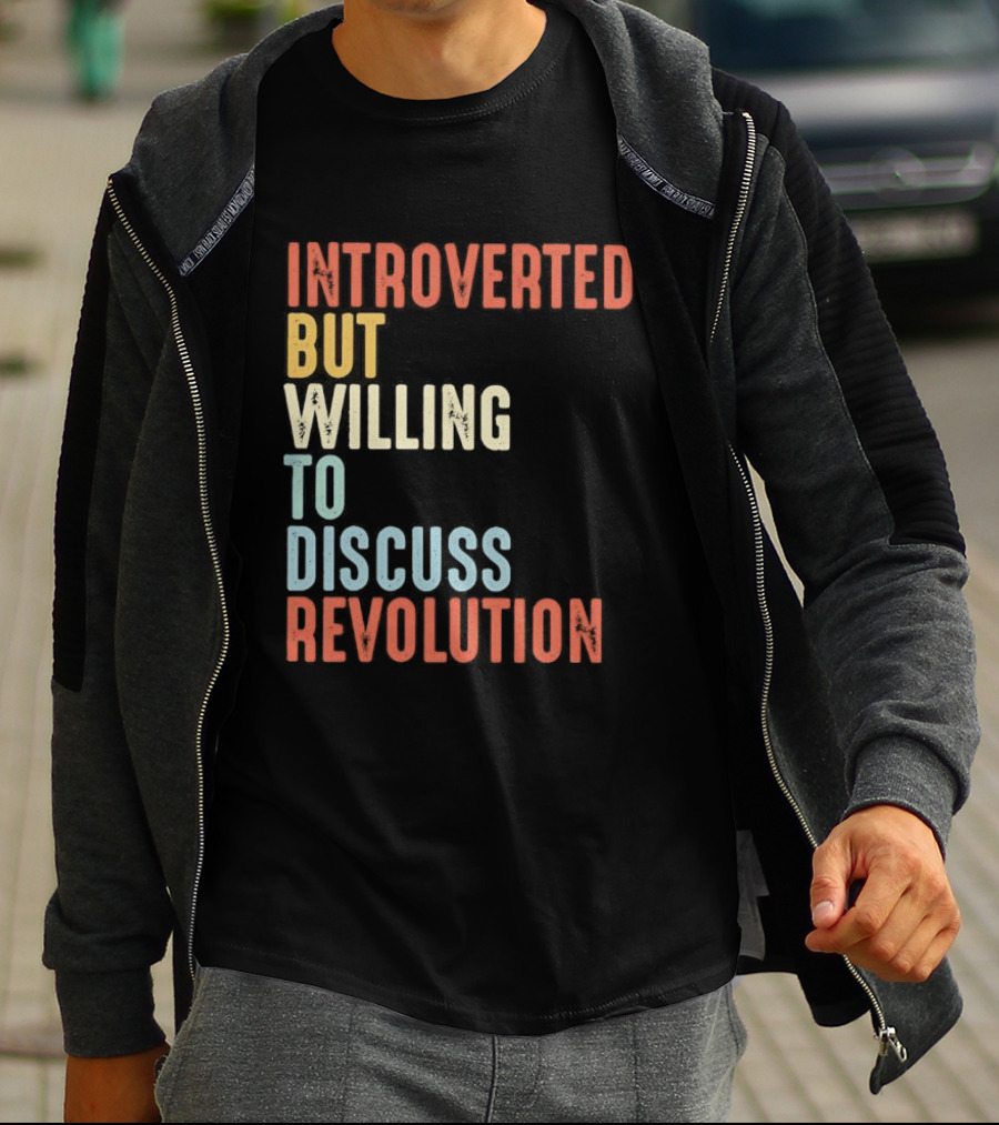 Introverted But Willing To Discuss Revolution Introverted But Willing To Discuss Revolution T-Shirt