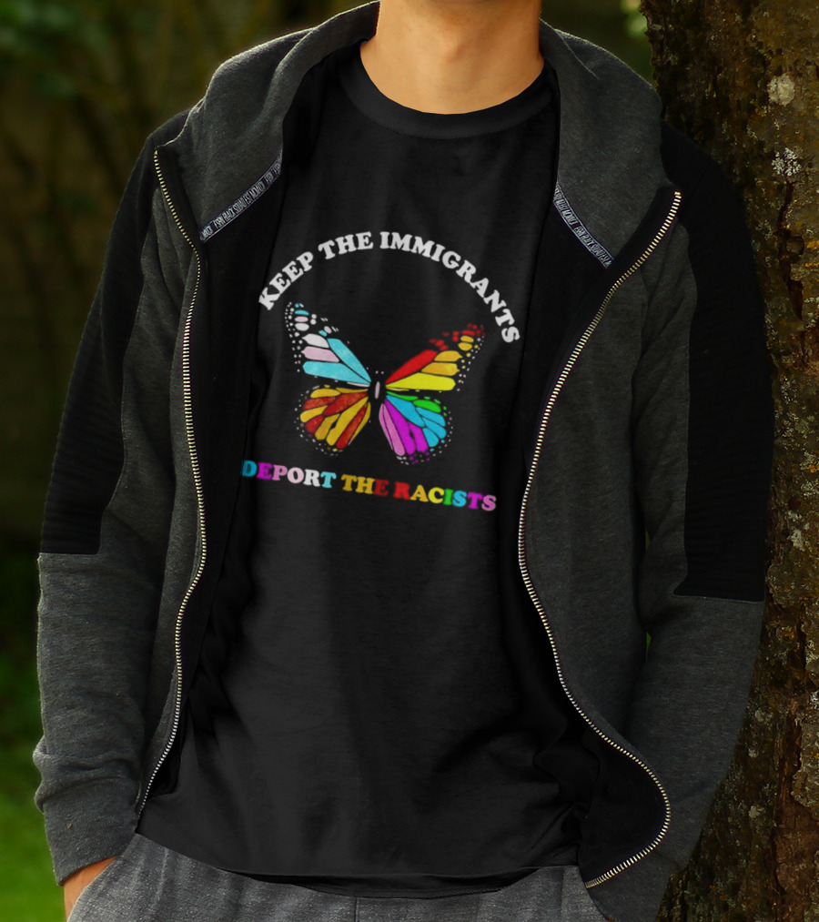 Keep The Immigrants Deport The Racists Butterfly Colorful Message T-Shirt