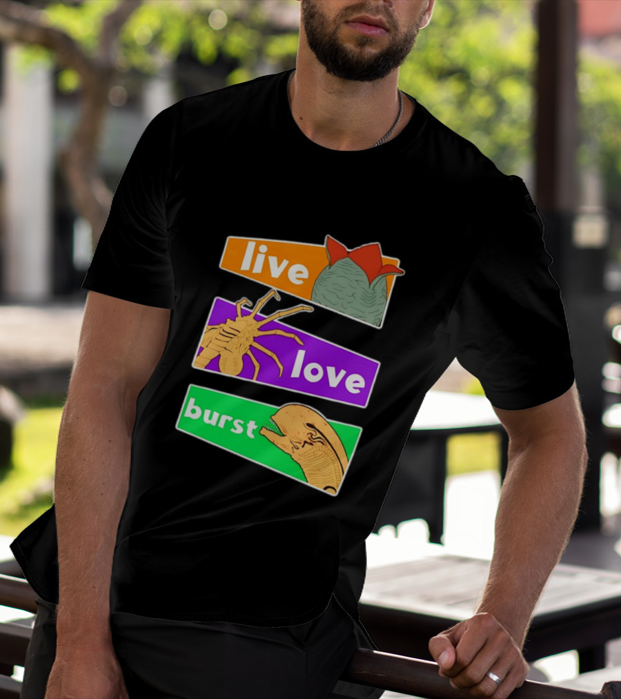 Live Love Burst Alien Parody Compilation T-Shirt