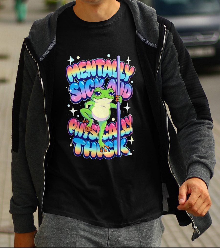 Mentally Sick And Physically Thick Frog Humor Whimsical Colorful T-Shirt