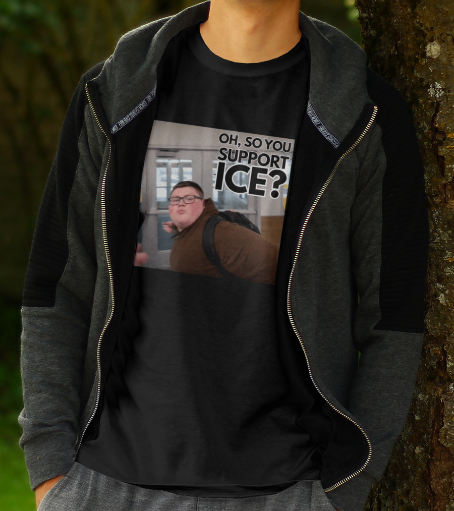 Oh So You Support ICE Meme This Guy Rules T-Shirt