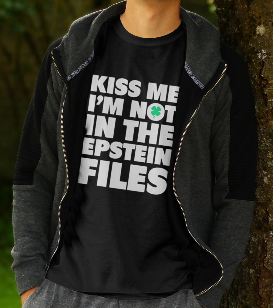 Kiss Me I'm Not In The Epstein Files St. Patrick's Day Clover T-Shirt