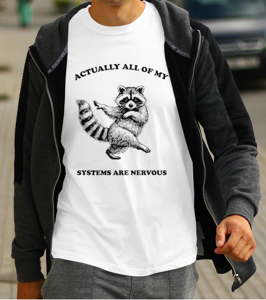 Actually All Of My Systems Are Nervous Raccoon T-Shirt