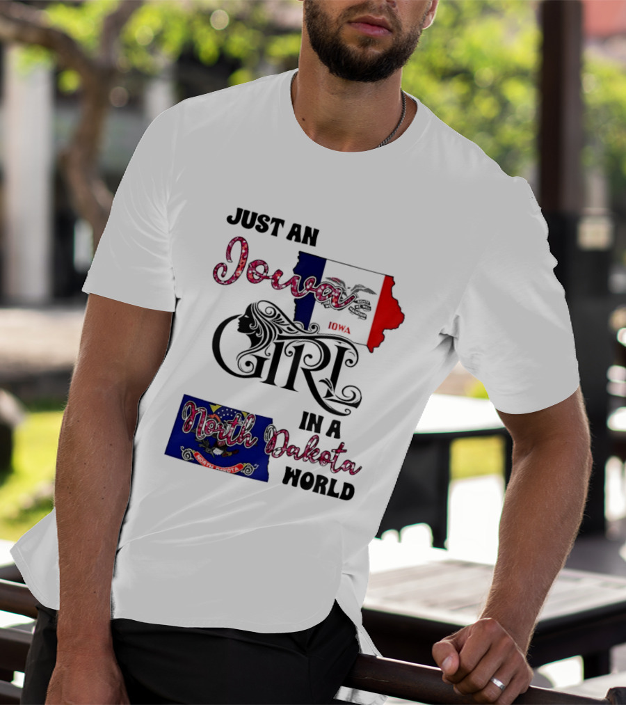 Just An Iowa Girl In A North Dakota World State Pride Sentiment T-Shirt