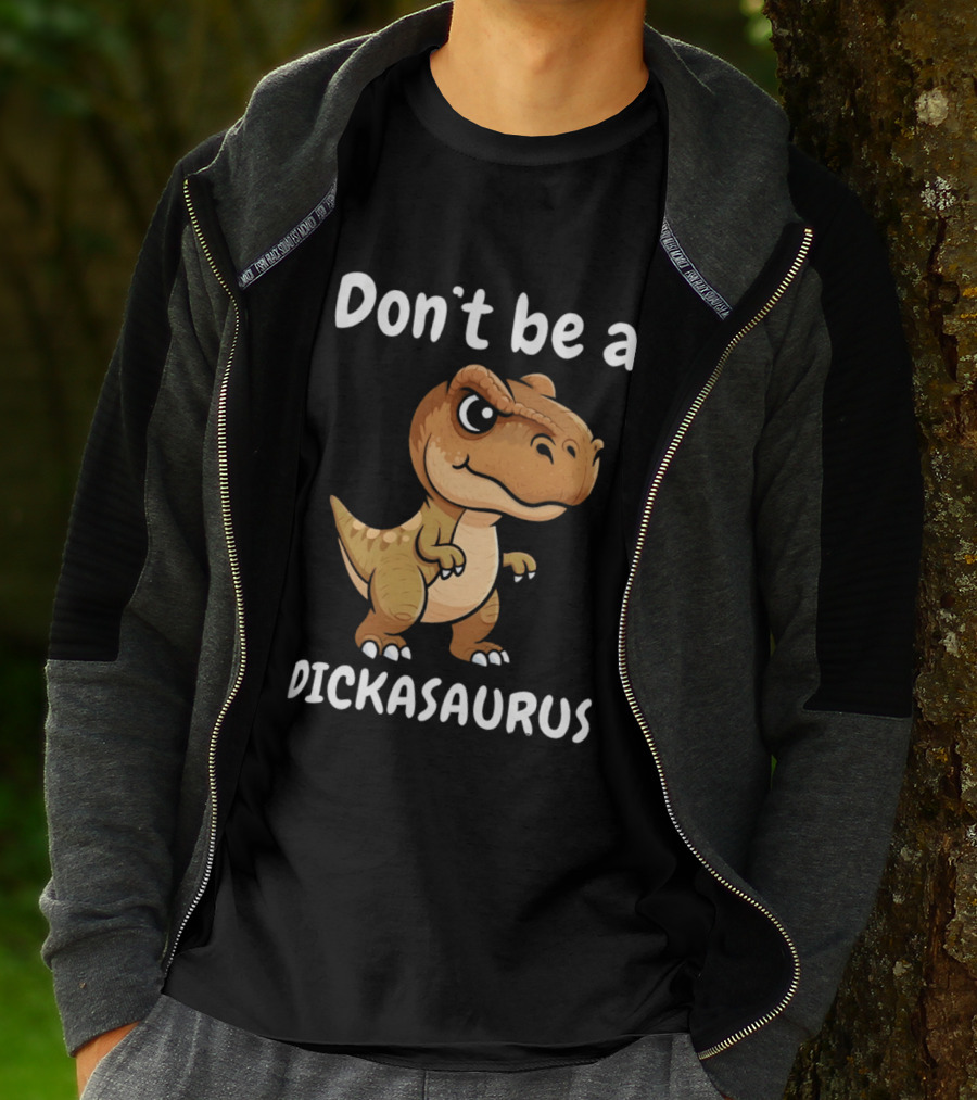 Don't Be A Dickasaurus Dinosaur T-Shirt