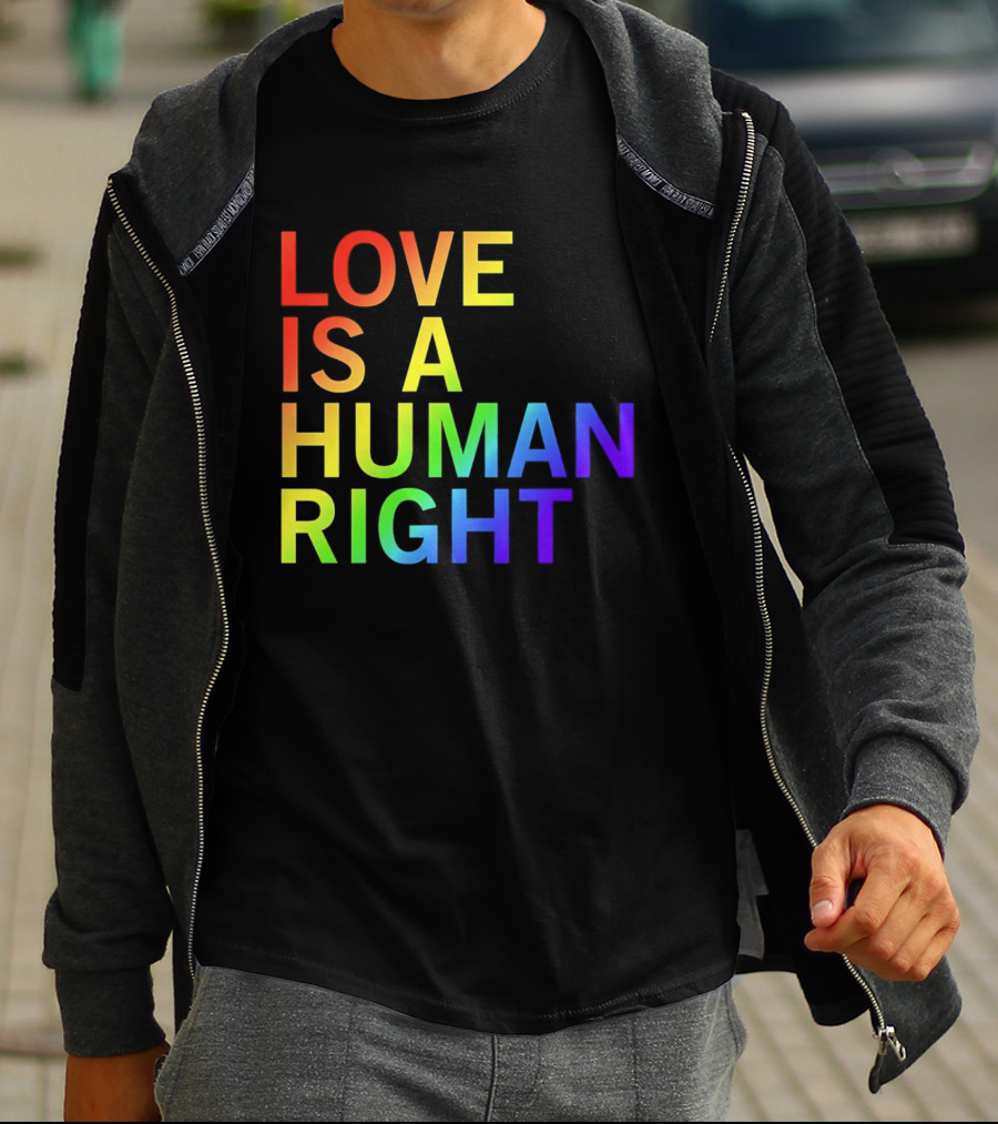 Love Is A Human Right Rainbow Pride Message T-Shirt