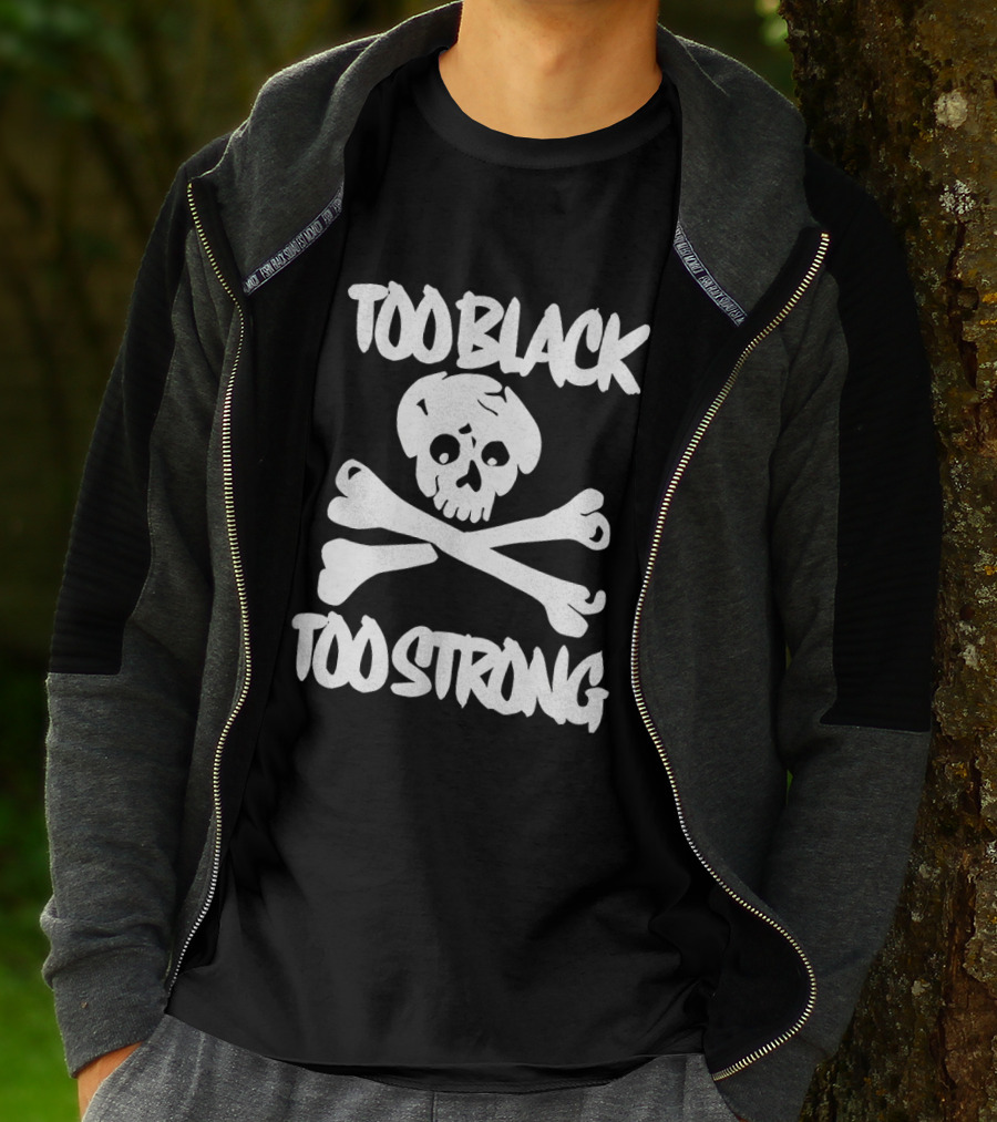 Too Black Too Strong Skull And Crossbones T-Shirt