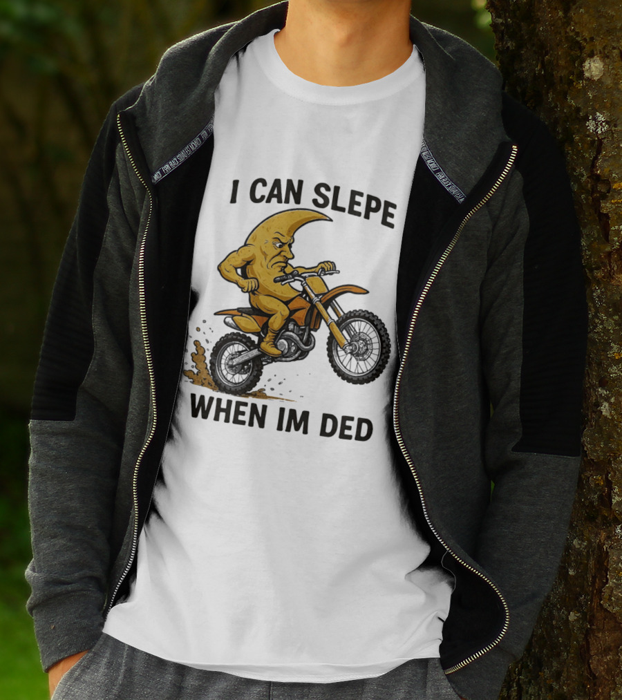 Moon Riding Motorbike I Can Slepe When I'm Ded T-Shirt