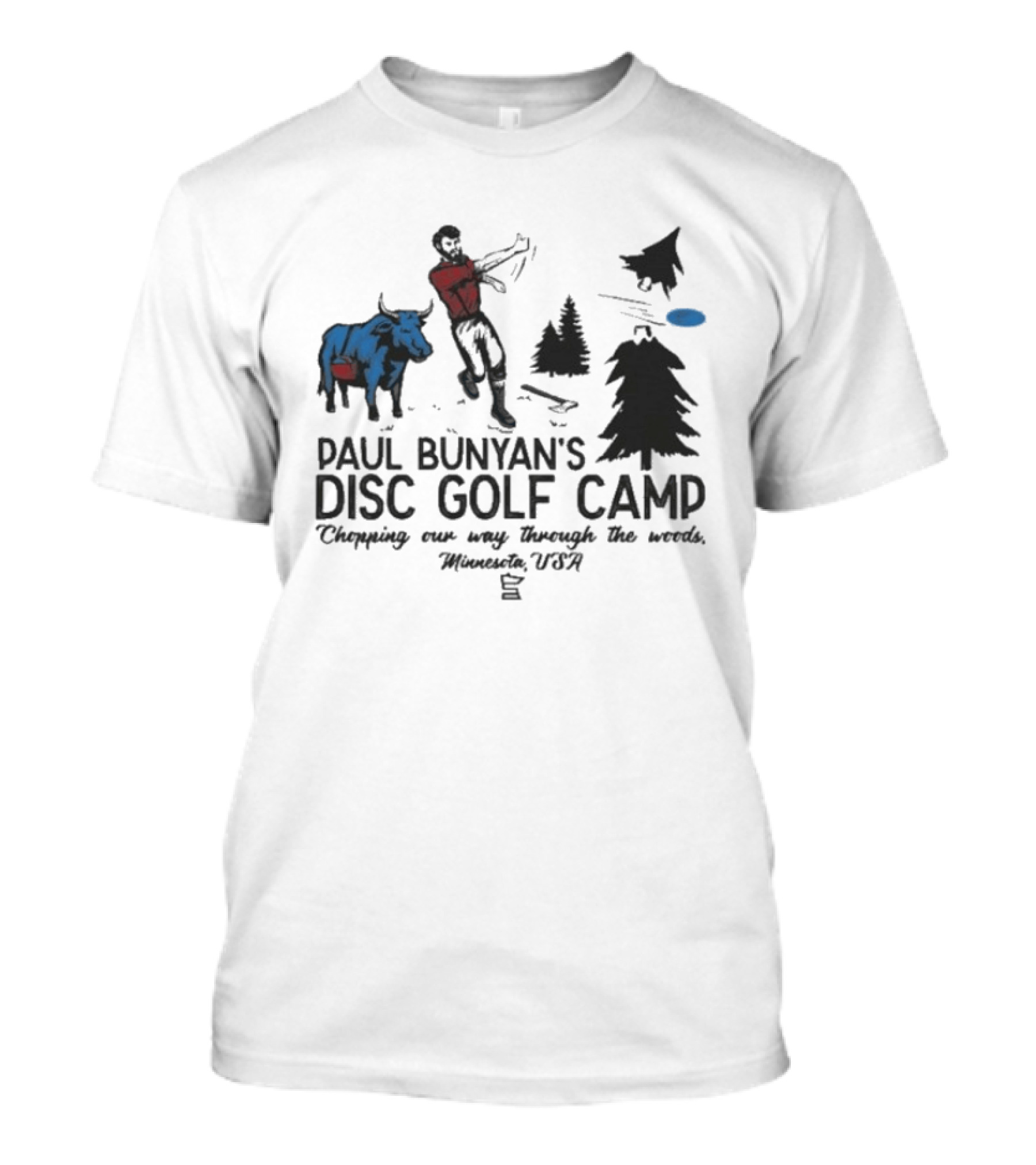 Paul Bunyan's Disc Golf Camp Chopping Our Way Through The Woods Minnesota USA Blue Ox And Trees T-Shirt