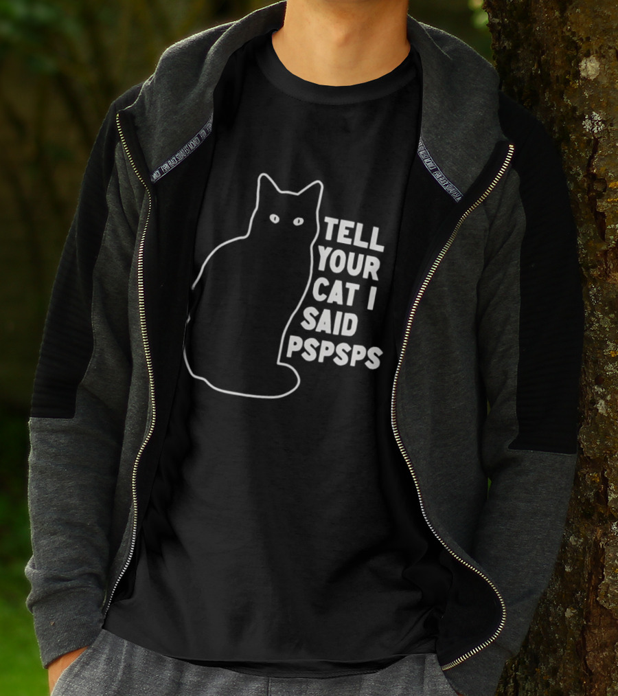 Tell Your Cat I Said Pspsps T-Shirt