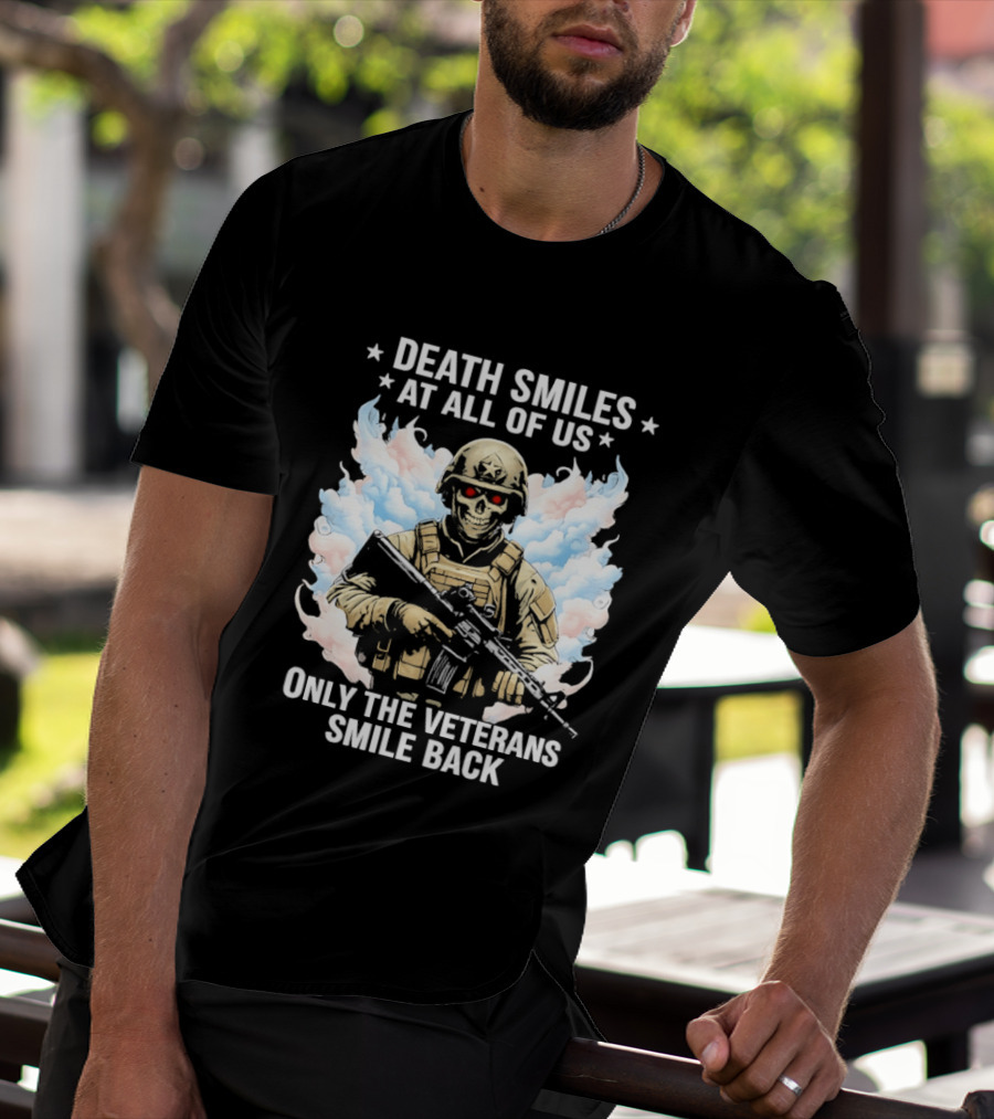 Death Smiles At All Of Us Only The Veterans Smile Back Skeleton Soldier T-Shirt