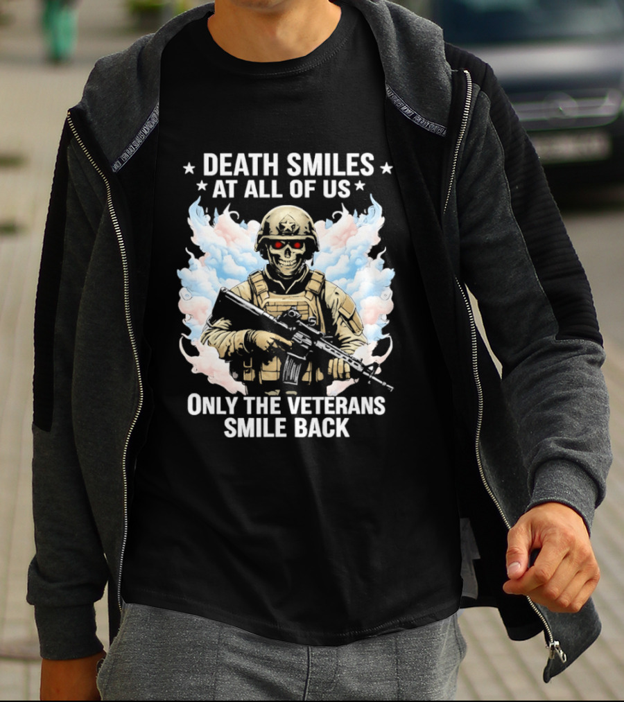 Death Smiles At All Of Us Only The Veterans Smile Back Skeleton Soldier T-Shirt