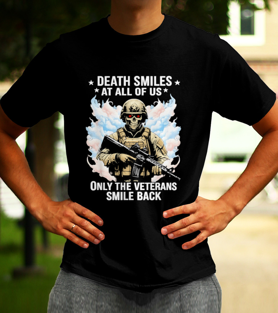 Death Smiles At All Of Us Only The Veterans Smile Back Skeleton Soldier T-Shirt