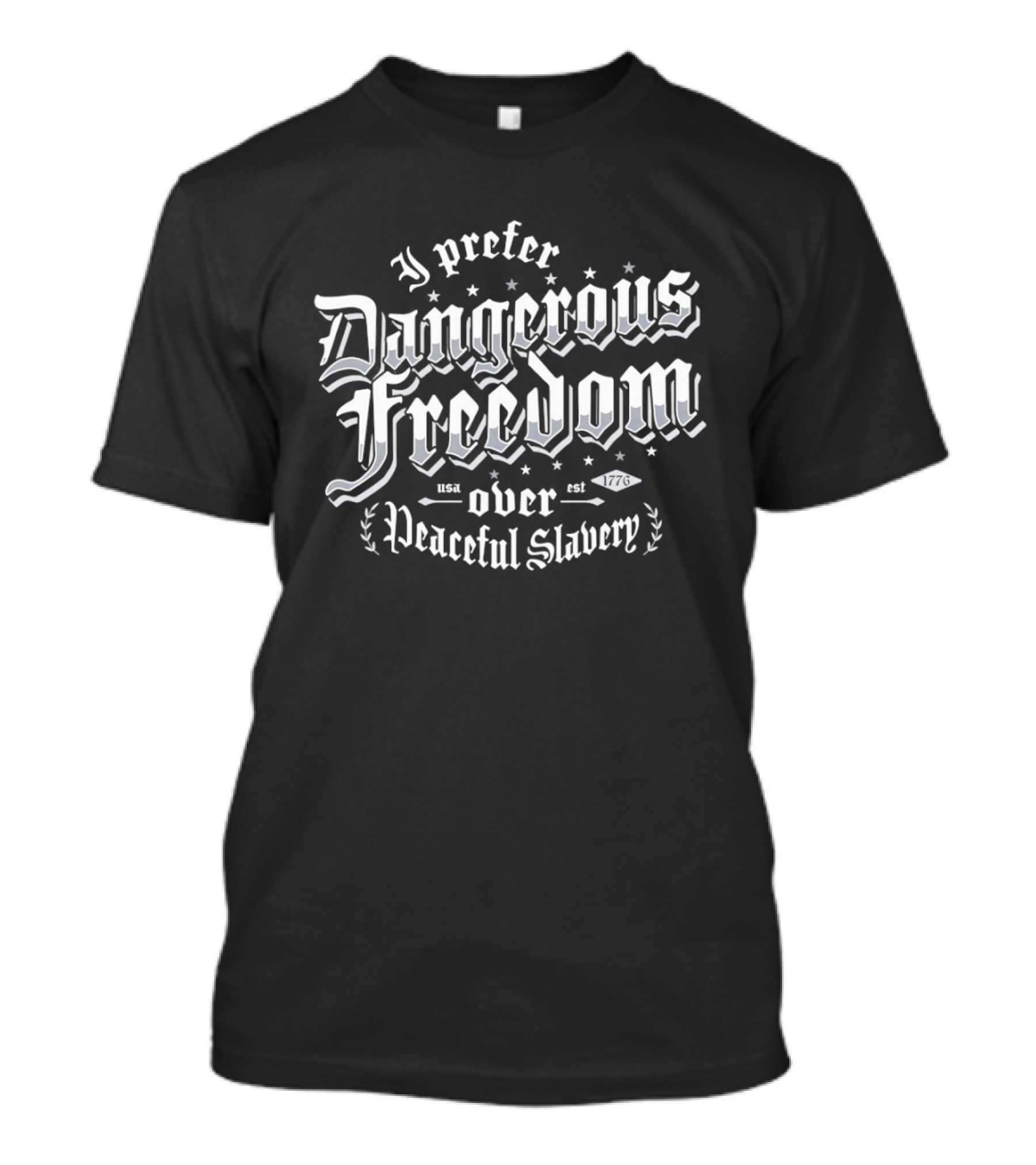I Prefer Dangerous Freedom Over Peaceful Slavery Bold Gothic T-Shirt