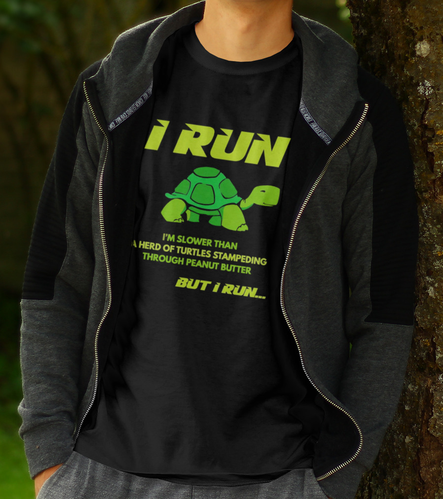 I Run Slower Than A Herd Of Turtles Stampeding Through Peanut Butter But I Run T-Shirt
