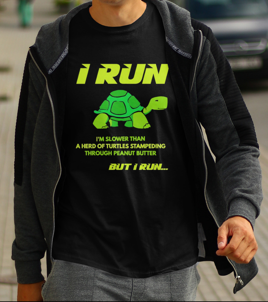 I Run Slower Than A Herd Of Turtles Stampeding Through Peanut Butter But I Run T-Shirt