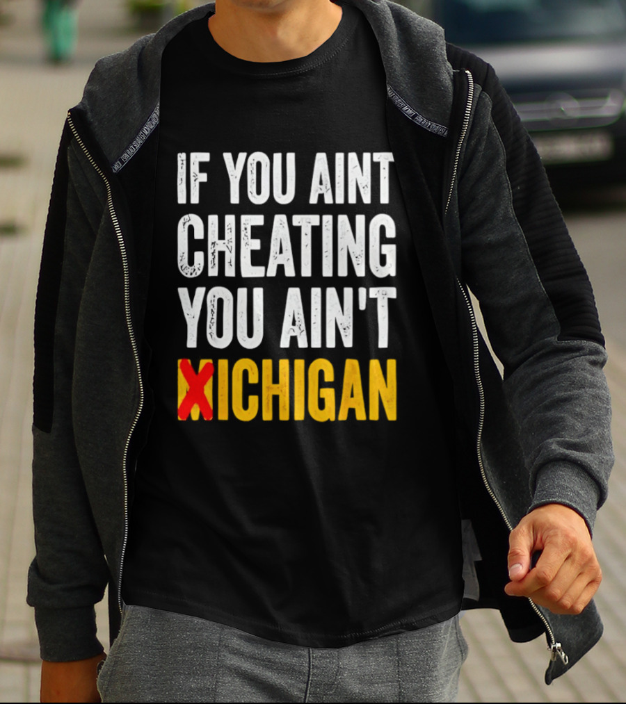 If You Aint Cheating You Ain't Xichigan T-Shirt