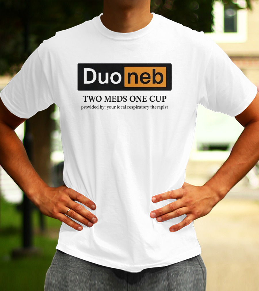 DuoNeb Two Meds One Cup Provided By Your Local Respiratory Therapist T-Shirt
