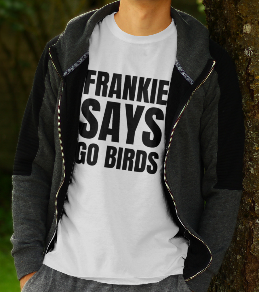 Frankie Says Go Birds Eagles Fan Rally Cry T-Shirt