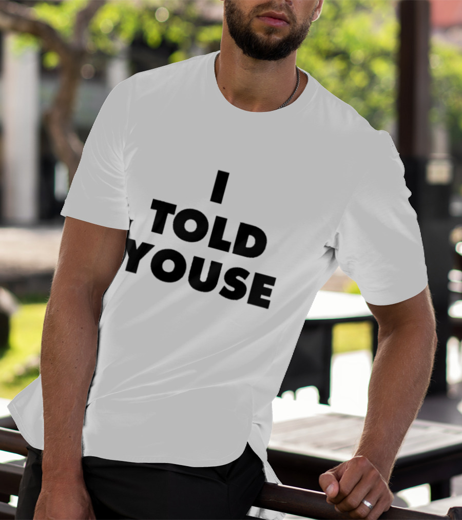 I Told Youse T-Shirt