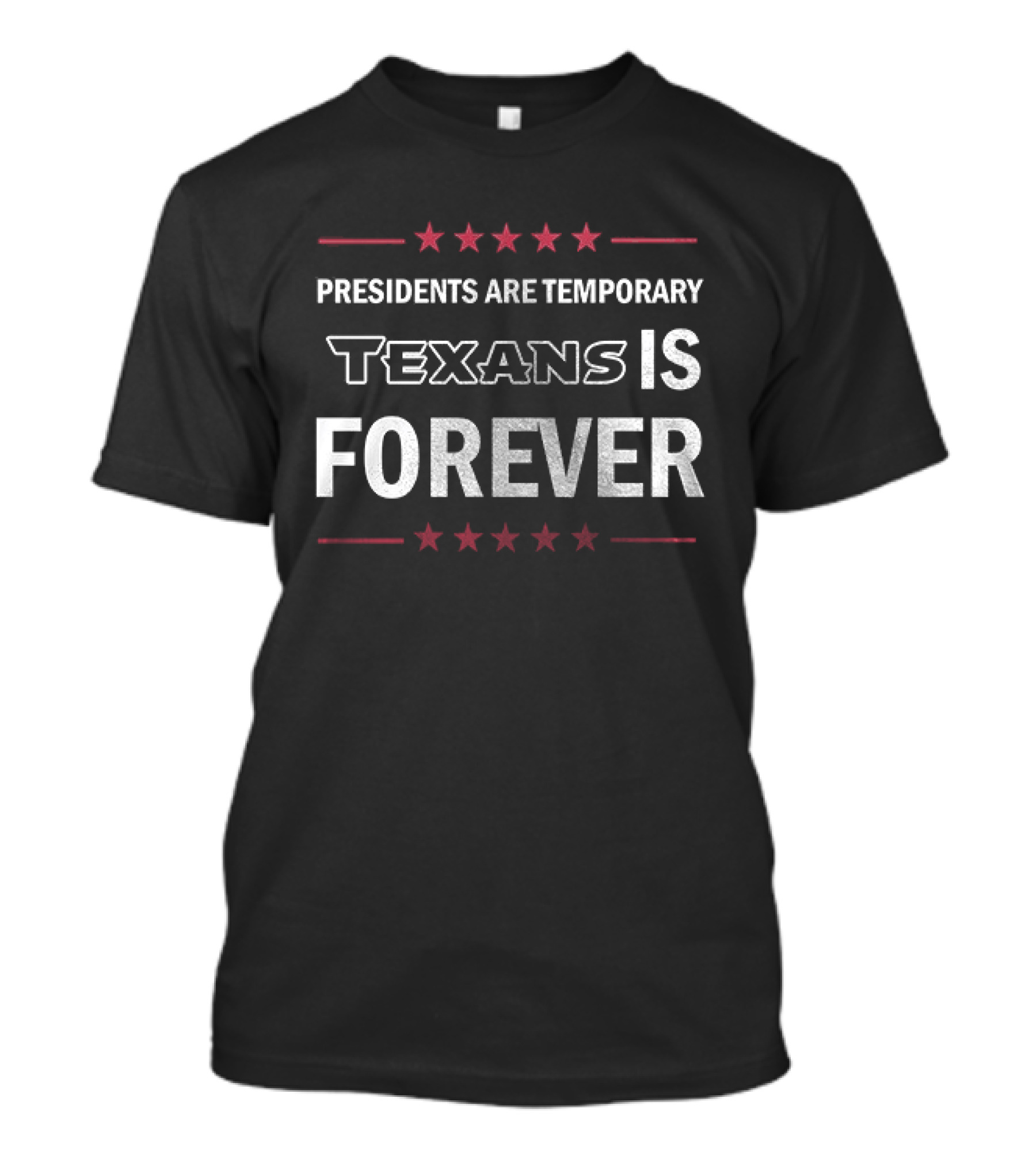 Houston Texans Presidents Are Temporary Texans Is Forever T-Shirt