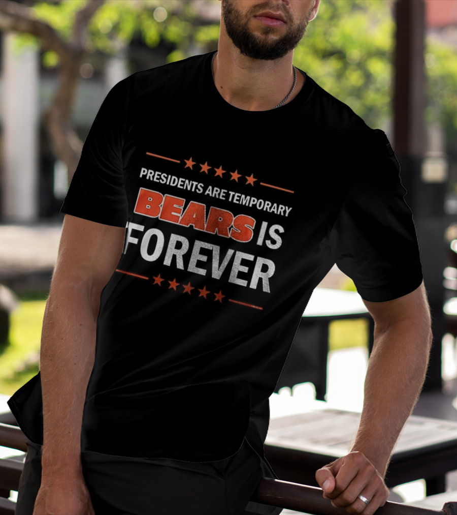 Bears Is Forever Presidents Are Temporary T-Shirt