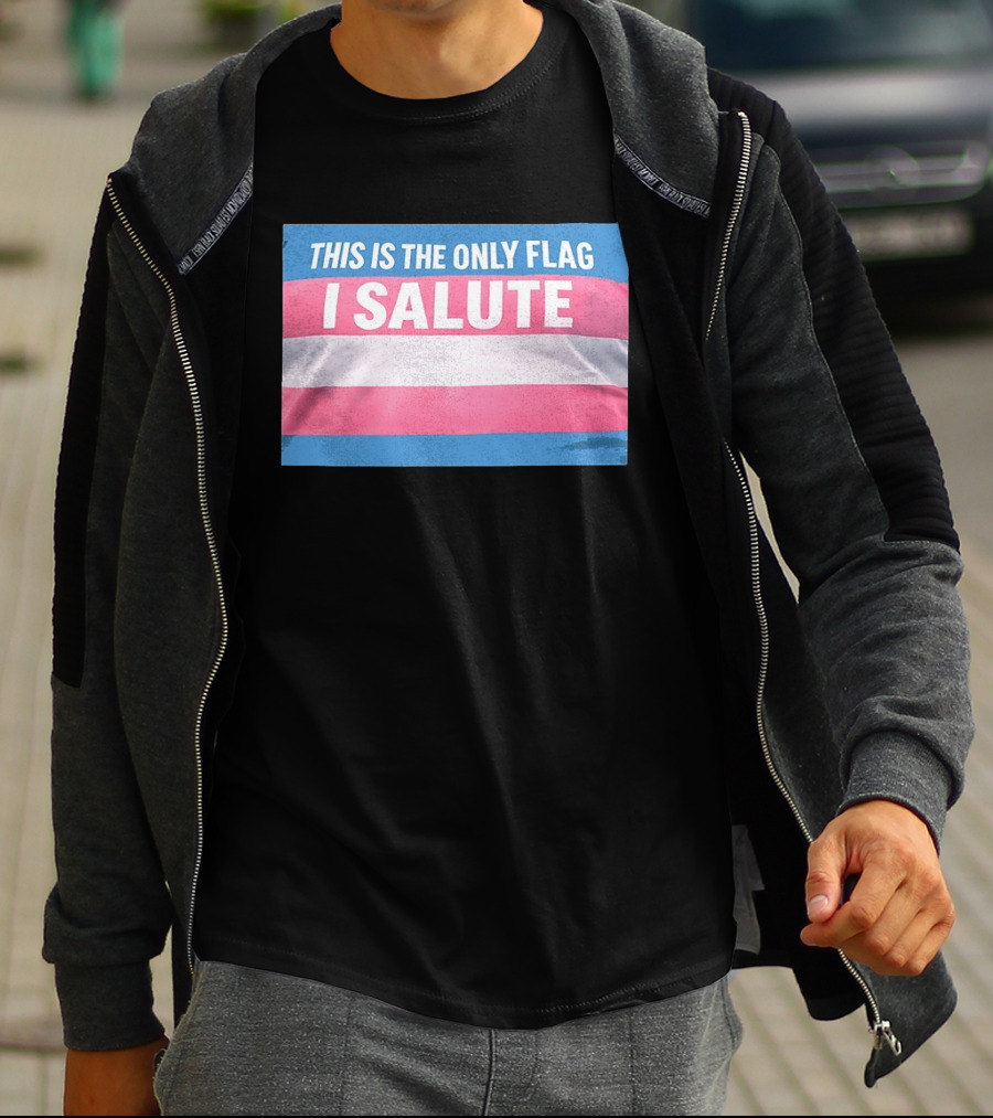 This Is The Only Flag I Salute Transgender Pride T-Shirt