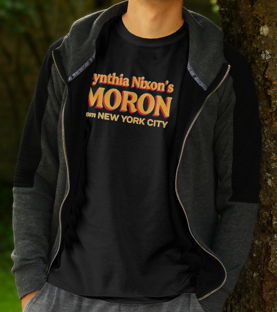 Cynthia Nixon's Moron From New York City T-Shirt
