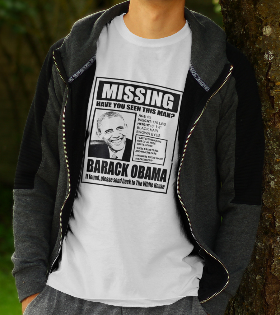 Missing Have You Seen This Man Barack Obama Send Back To White House T-Shirt