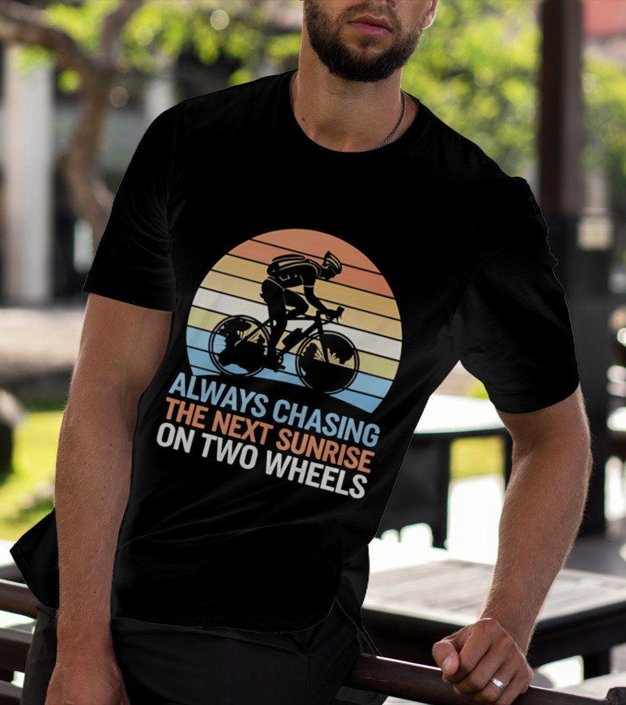 Always Chasing The Next Sunrise On Two Wheels Sunset Cycling Adventure T-Shirt