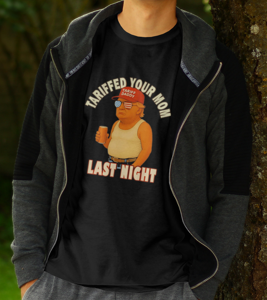 Tariffed Your Mom Last Night Tarif Daddy T-Shirt