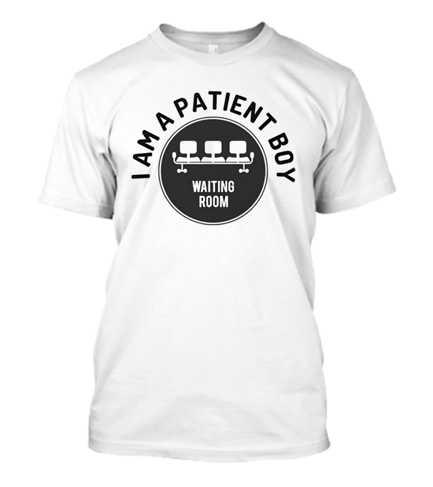 I Am A Patient Boy Waiting Room Chairs T-Shirt