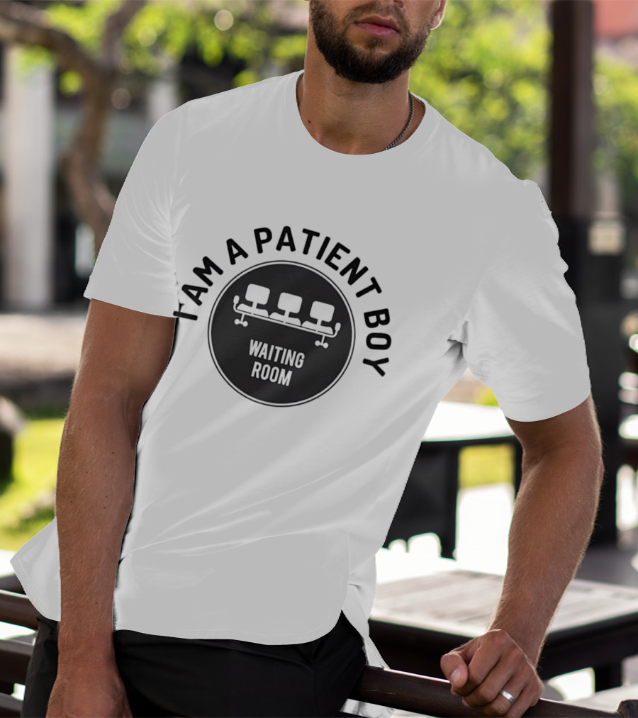 I Am A Patient Boy Waiting Room Chairs T-Shirt