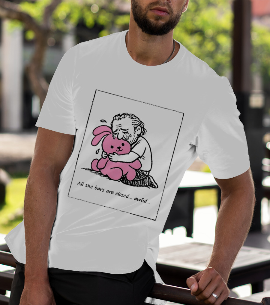 All The Bars Are Closed Awful Man Hugging Pink Bunny T-Shirt