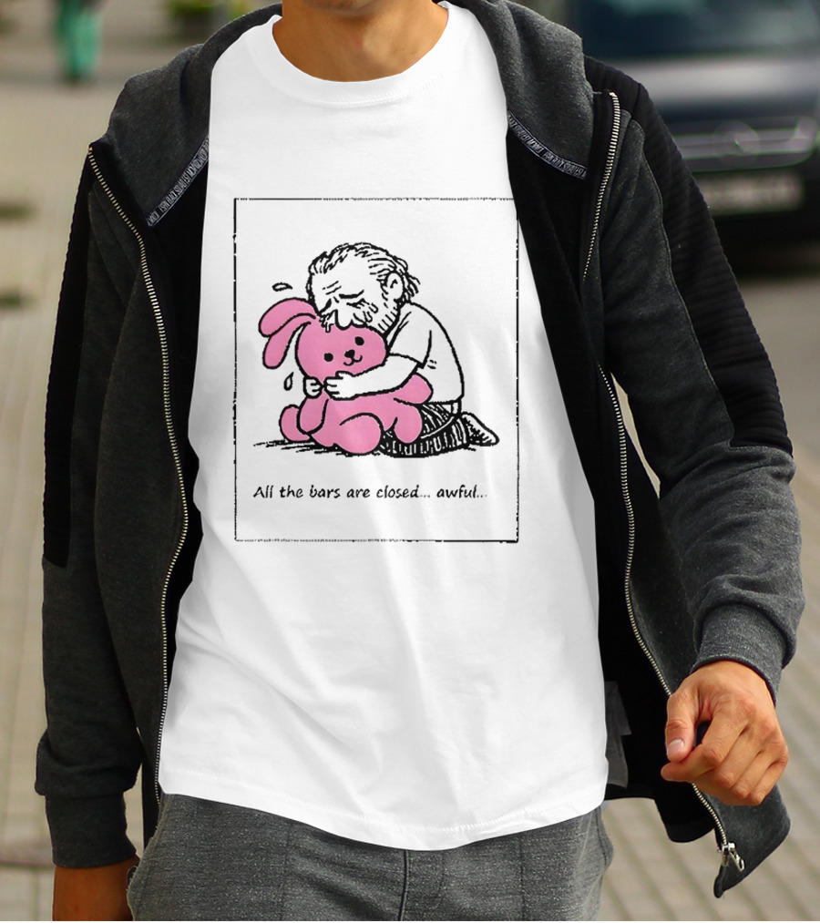 All The Bars Are Closed Awful Man Hugging Pink Bunny T-Shirt