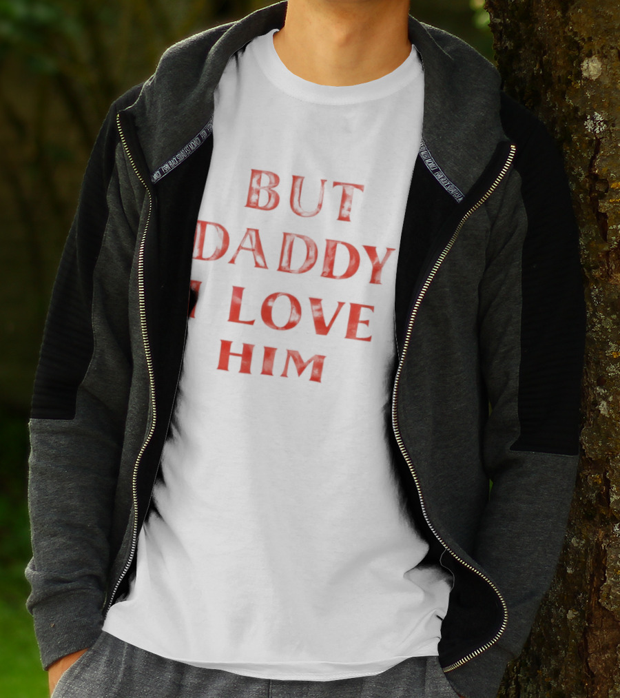 But Daddy I Love Him Red T-Shirt