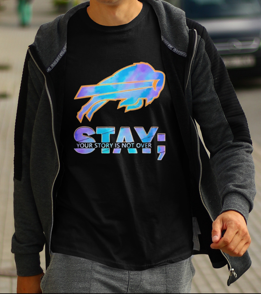 Buffalo Bills Stay Your Story Is Not Over Supportive Message T-Shirt
