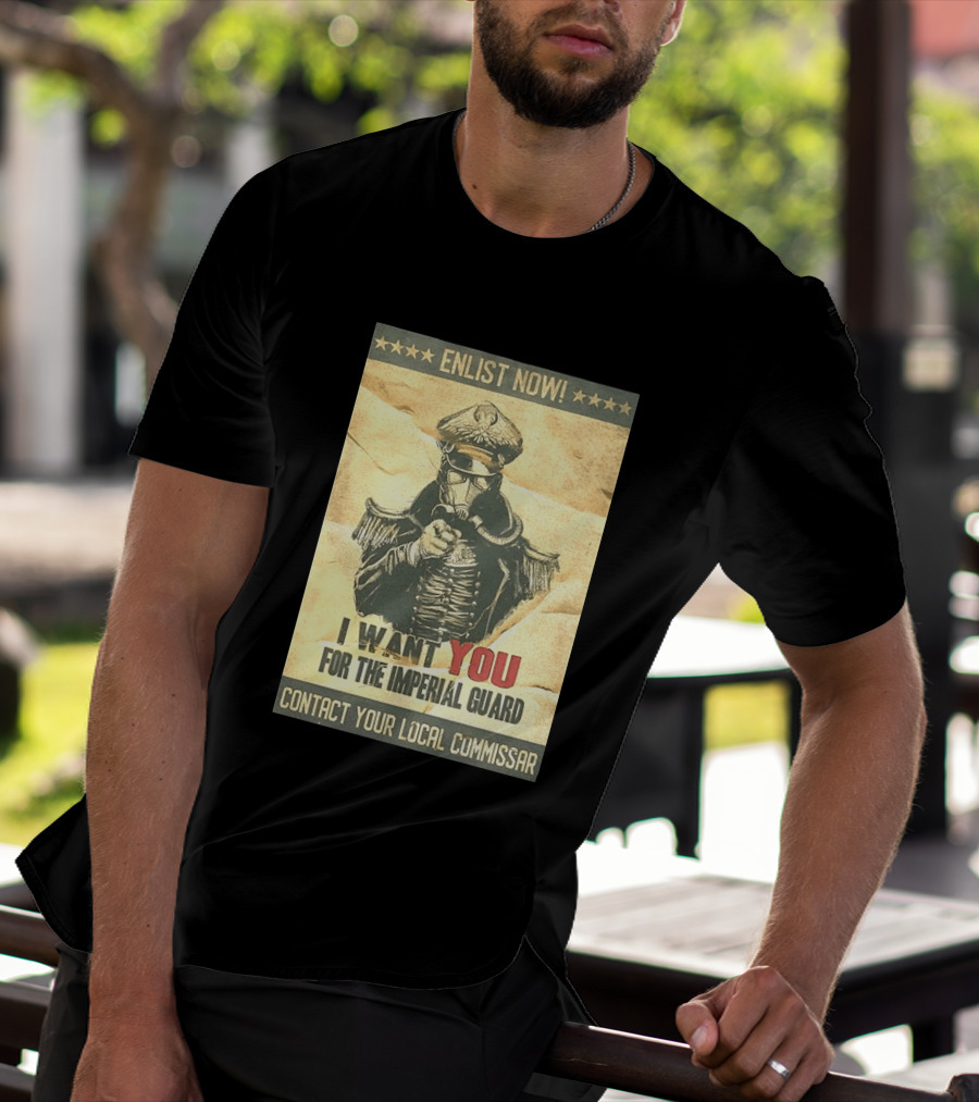 Enlist Now I Want You For The Imperial Guard Contact Your Local Commissar T-Shirt
