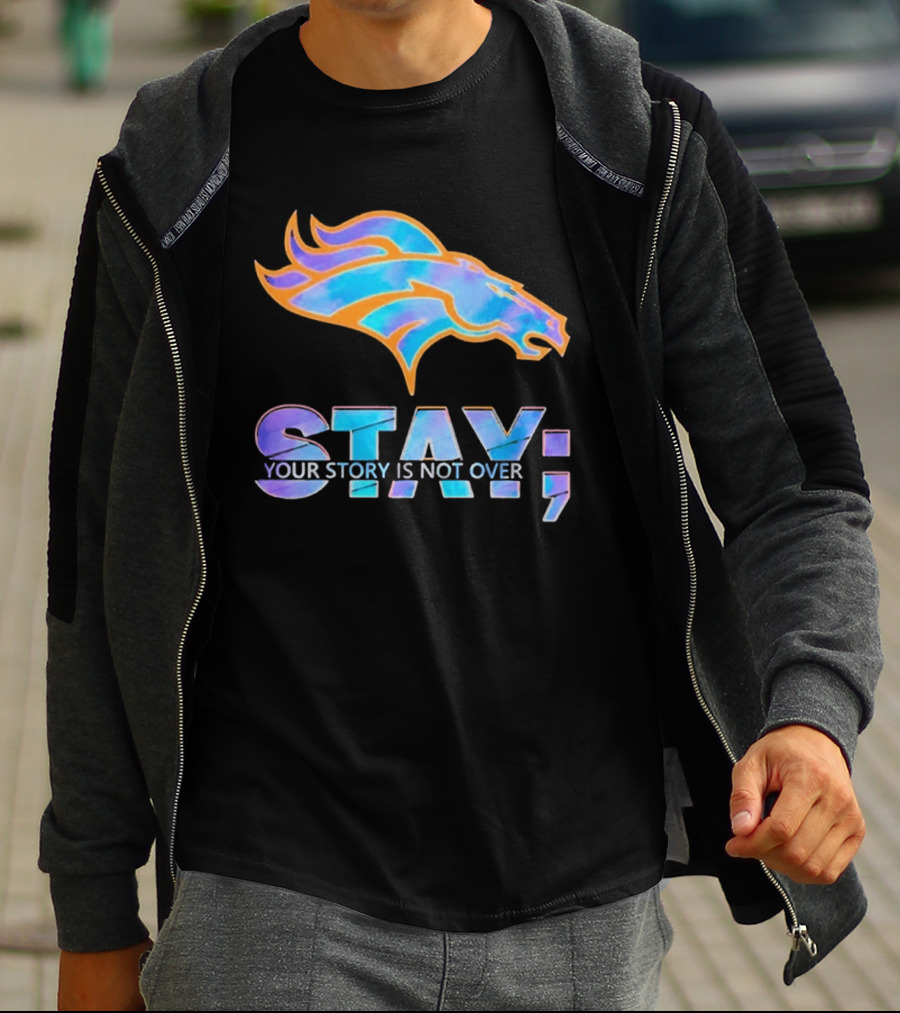 Denver Broncos Stay Your Story Is Not Over T-Shirt