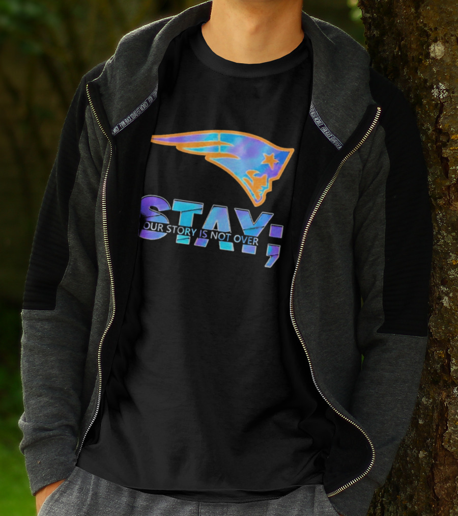 New England Patriots Stay Your Story Is Not Over T-Shirt