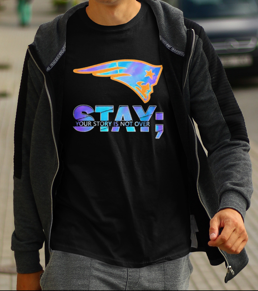 New England Patriots Stay Your Story Is Not Over T-Shirt