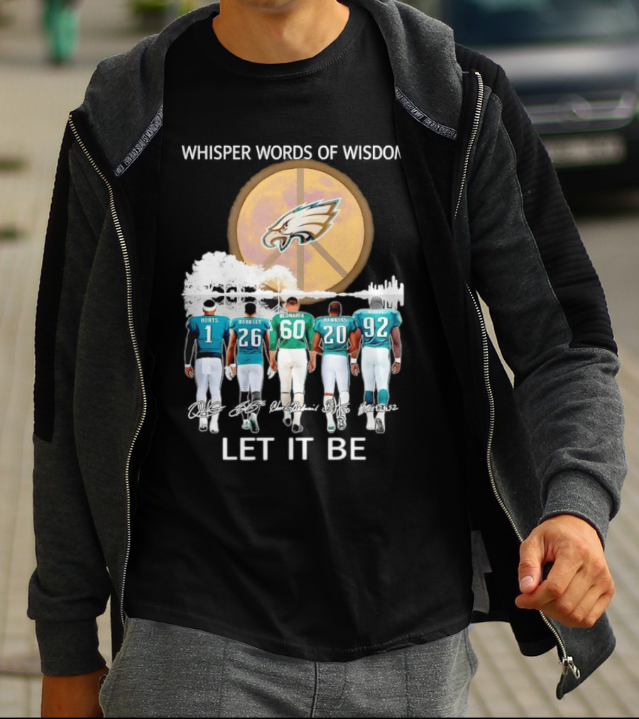 Philadelphia Eagles Hurts Sanders Reggie Cox Dawkins Whisper Words Of Wisdom Let It Be T-Shirt
