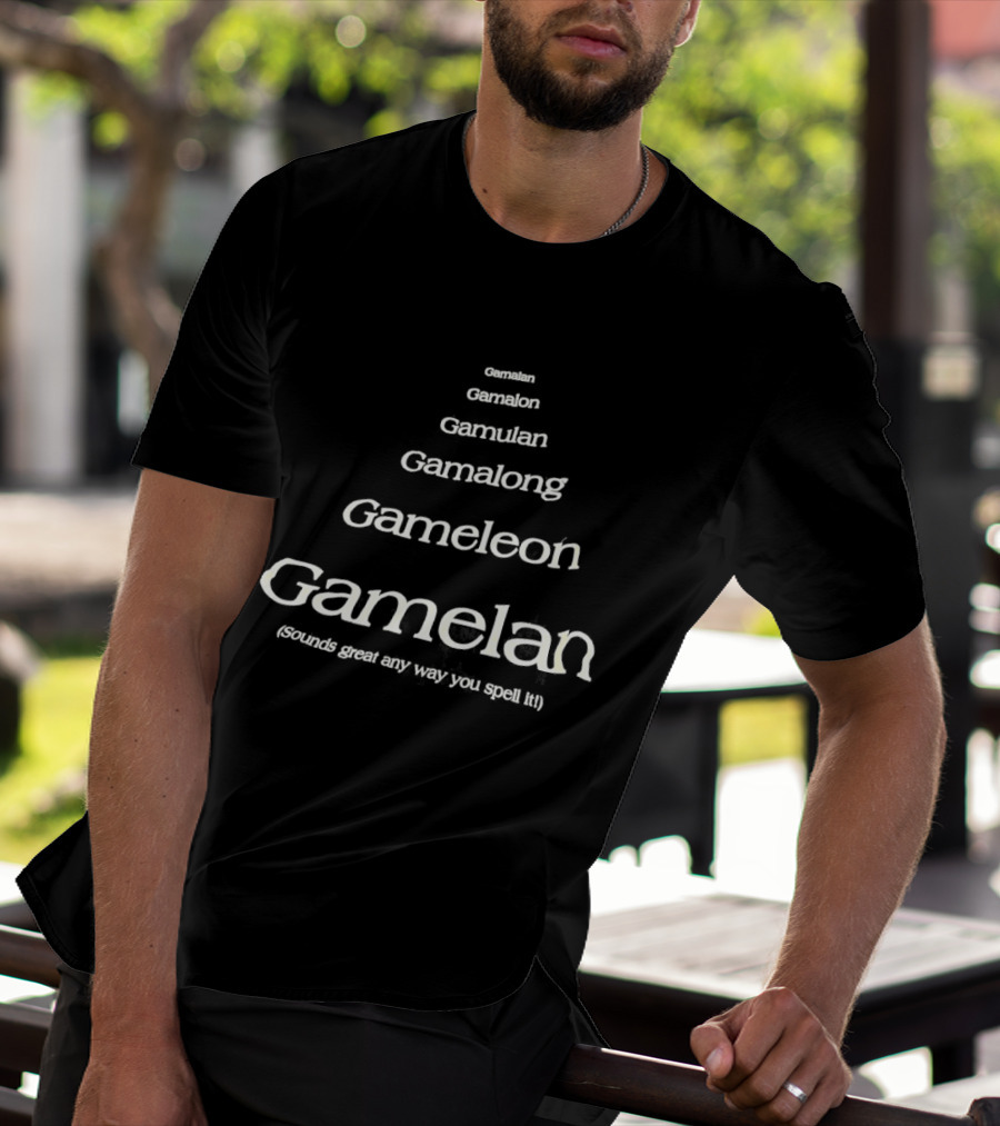 Gamalan Gamelon Gamalon Gamelong Gameleon Gamelan Sounds Great Any Way You Spell It T-Shirt