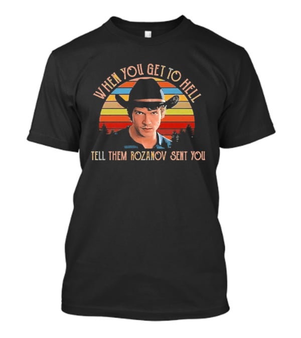 When You Get To Hell Tell Them Rozanov Sent You Vintage Cowboy T-Shirt