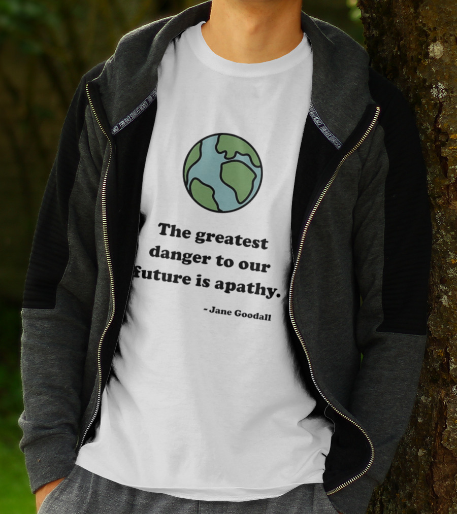 Jane Goodall The Greatest Danger To Our Future Is Apathy Earth T-Shirt