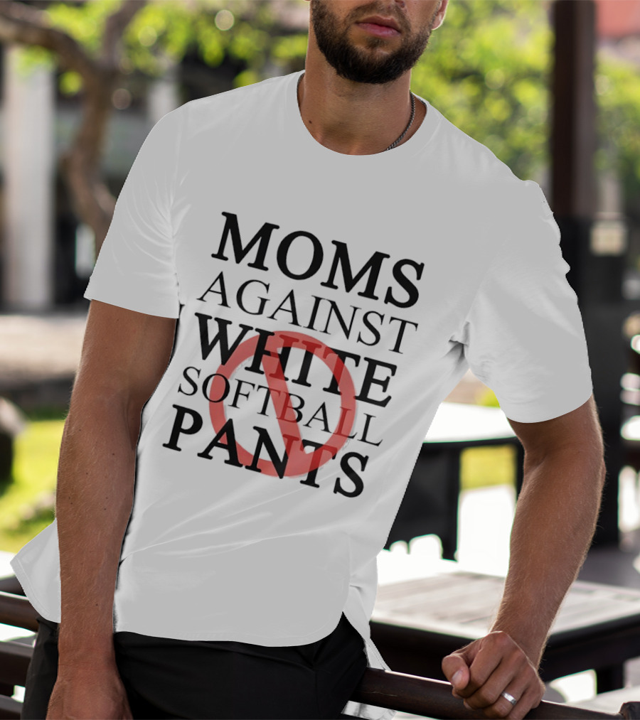 Moms Against White Softball Pants Anti T-Shirt