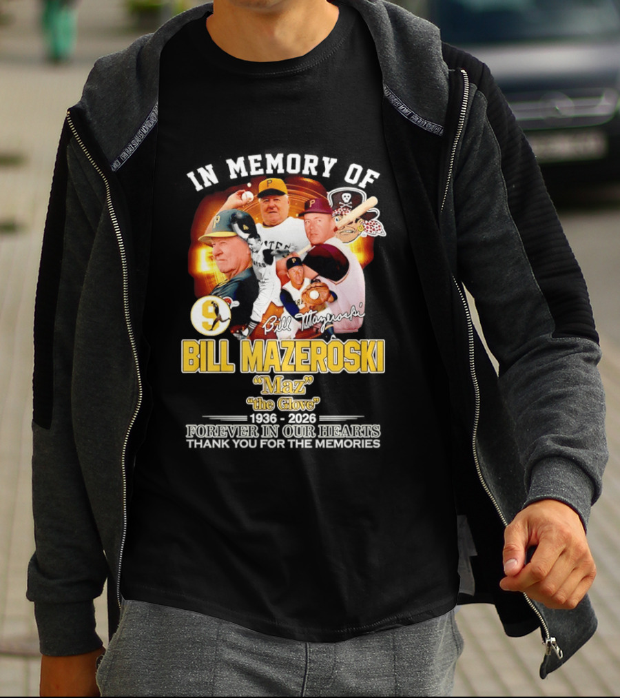 In Memory Forever Bill Mazeroski Maz The Glove Pittsburgh Pirates Legend T-Shirt